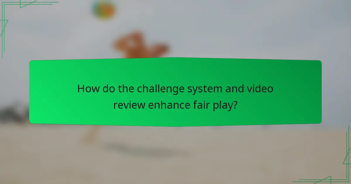 How do the challenge system and video review enhance fair play?