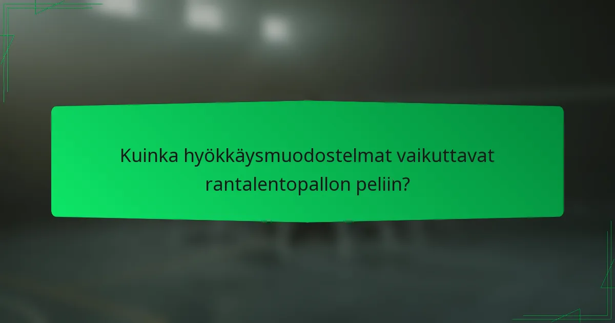 Kuinka hyökkäysmuodostelmat vaikuttavat rantalentopallon peliin?
