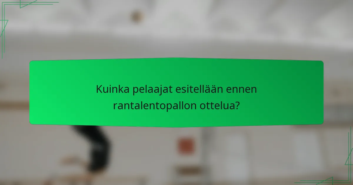 Kuinka pelaajat esitellään ennen rantalentopallon ottelua?
