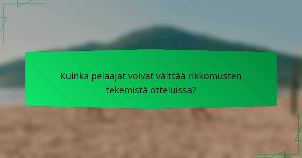 Kuinka pelaajat voivat välttää rikkomusten tekemistä otteluissa?