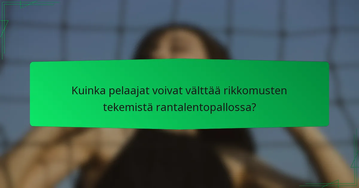Kuinka pelaajat voivat välttää rikkomusten tekemistä rantalentopallossa?