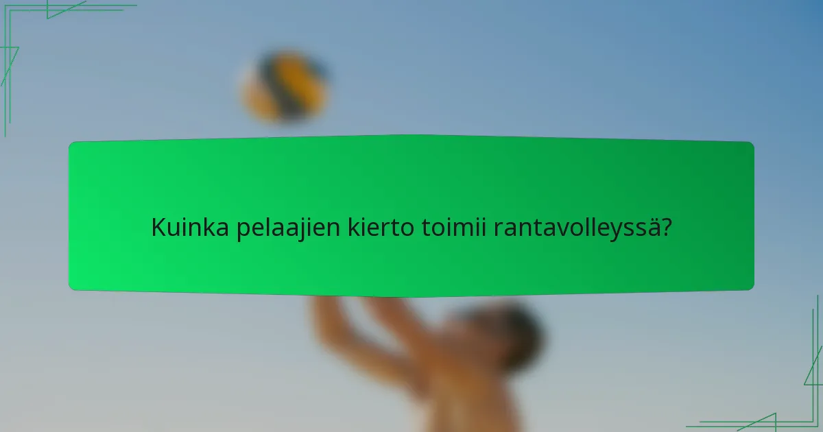 Kuinka pelaajien kierto toimii rantavolleyssä?