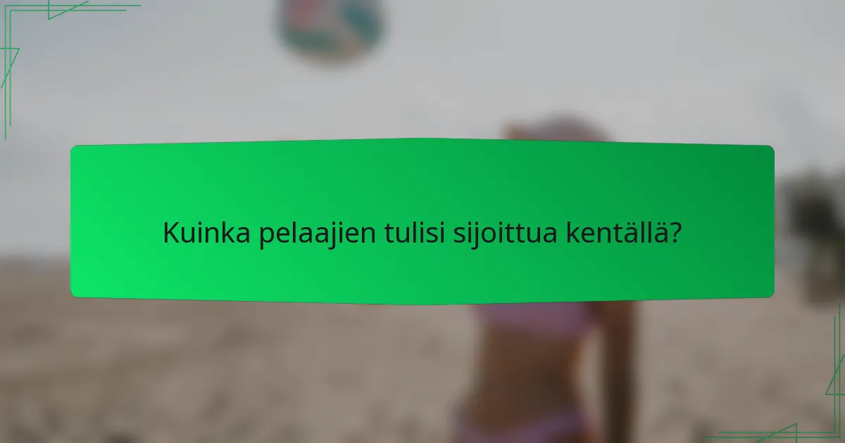 Kuinka pelaajien tulisi sijoittua kentällä?