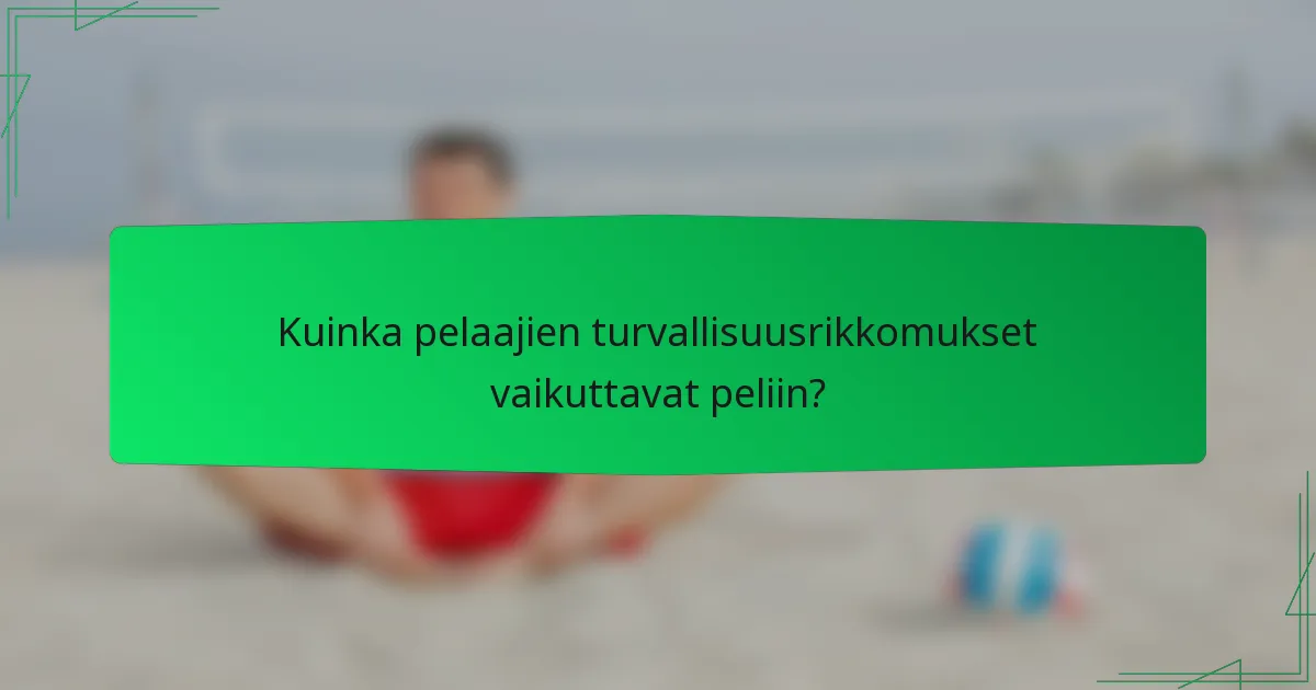 Kuinka pelaajien turvallisuusrikkomukset vaikuttavat peliin?