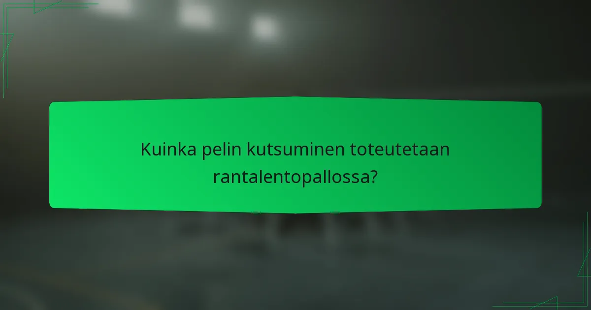 Kuinka pelin kutsuminen toteutetaan rantalentopallossa?