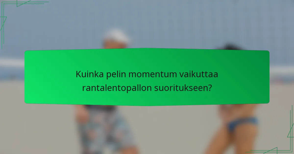Kuinka pelin momentum vaikuttaa rantalentopallon suoritukseen?