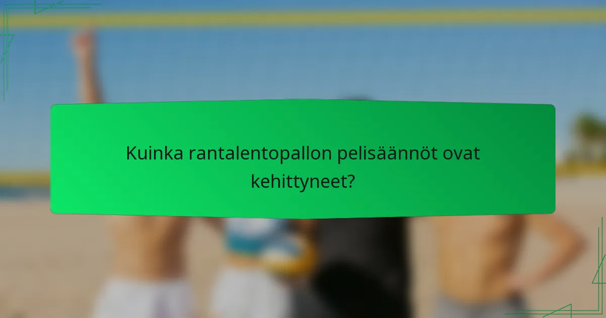 Kuinka rantalentopallon pelisäännöt ovat kehittyneet?