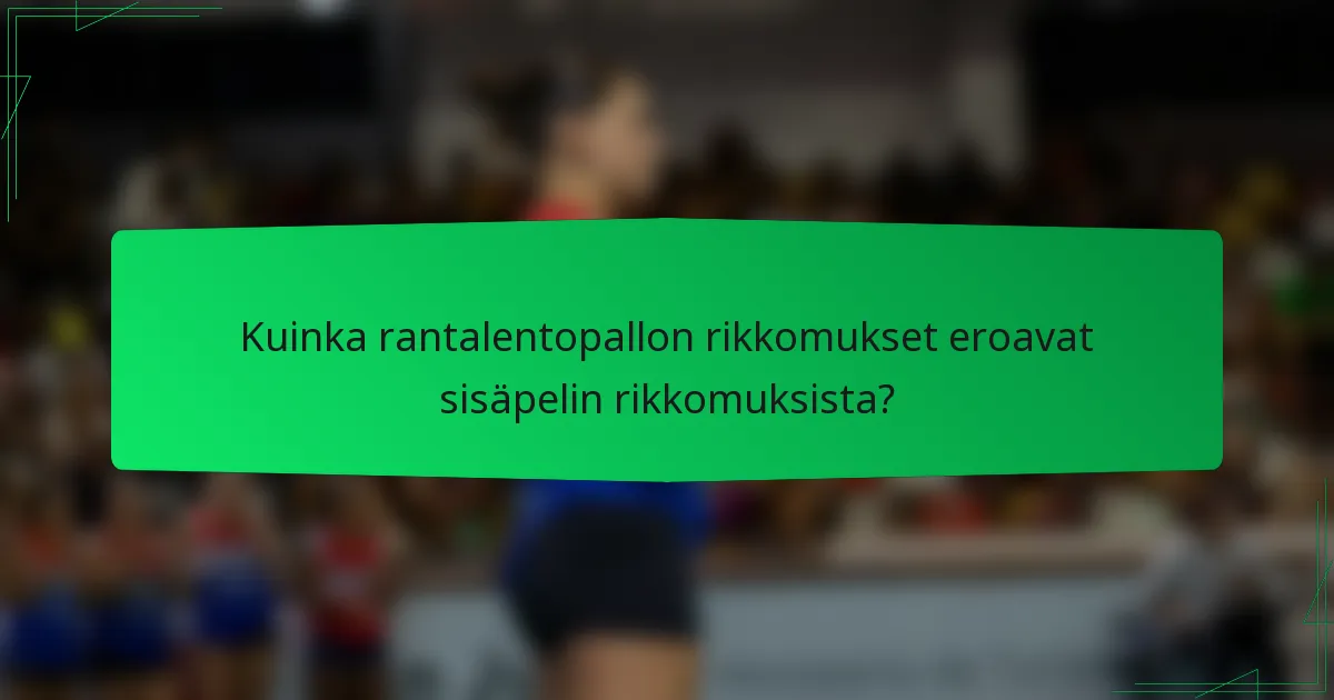 Kuinka rantalentopallon rikkomukset eroavat sisäpelin rikkomuksista?