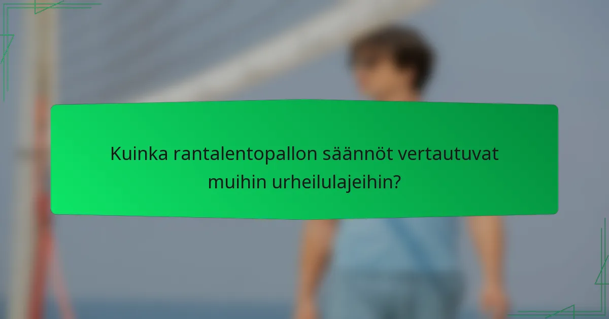 Kuinka rantalentopallon säännöt vertautuvat muihin urheilulajeihin?