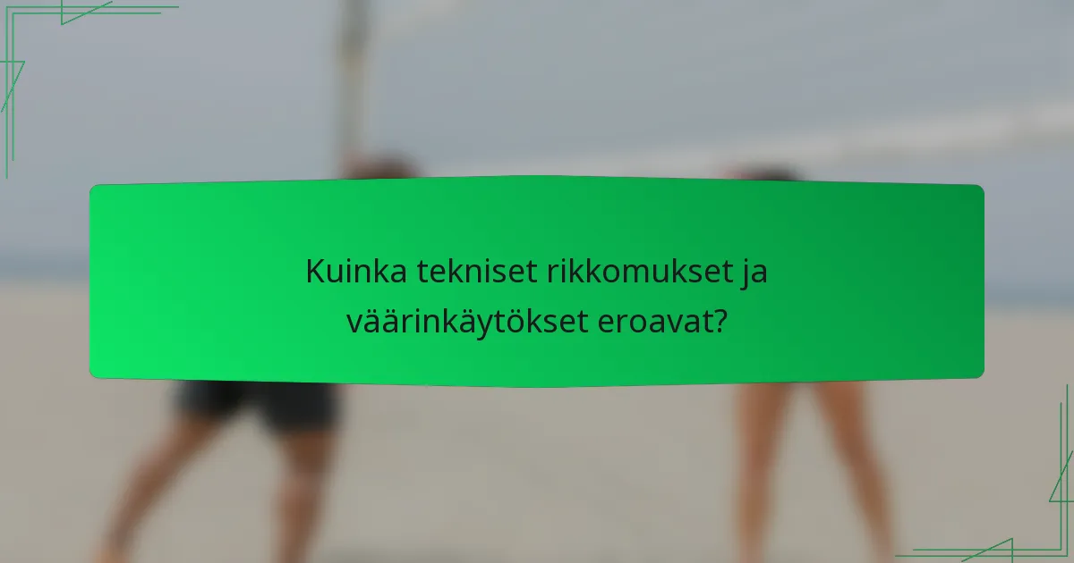Kuinka tekniset rikkomukset ja väärinkäytökset eroavat?
