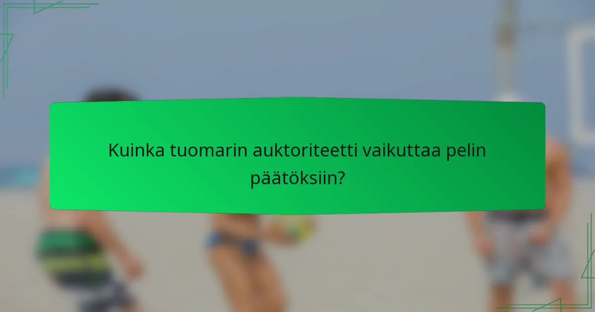 Kuinka tuomarin auktoriteetti vaikuttaa pelin päätöksiin?
