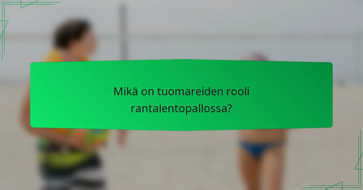 Mikä on tuomareiden rooli rantalentopallossa?