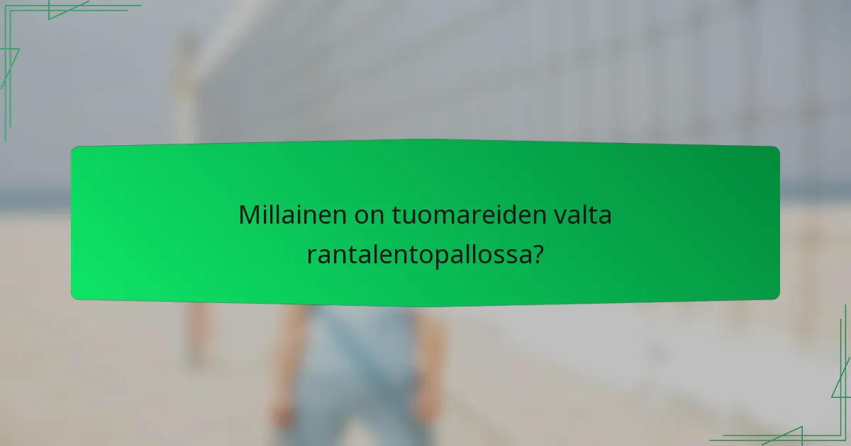 Millainen on tuomareiden valta rantalentopallossa?