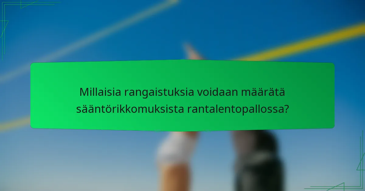 Millaisia rangaistuksia voidaan määrätä sääntörikkomuksista rantalentopallossa?