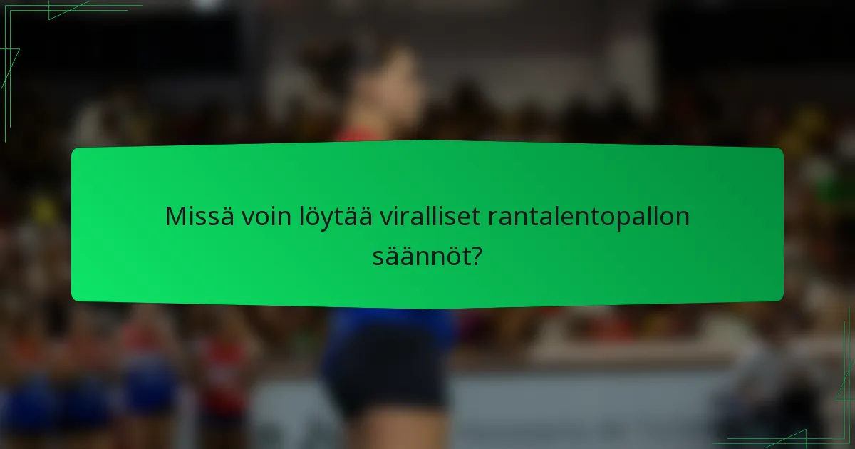 Missä voin löytää viralliset rantalentopallon säännöt?