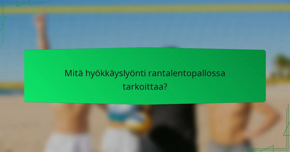 Mitä hyökkäyslyönti rantalentopallossa tarkoittaa?