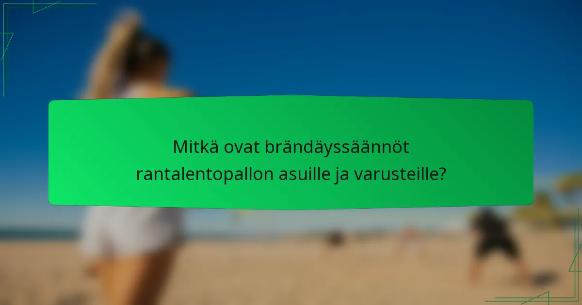 Mitkä ovat brändäyssäännöt rantalentopallon asuille ja varusteille?