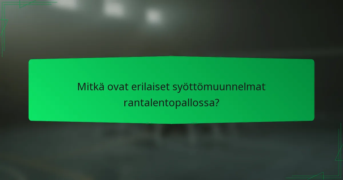 Mitkä ovat erilaiset syöttömuunnelmat rantalentopallossa?