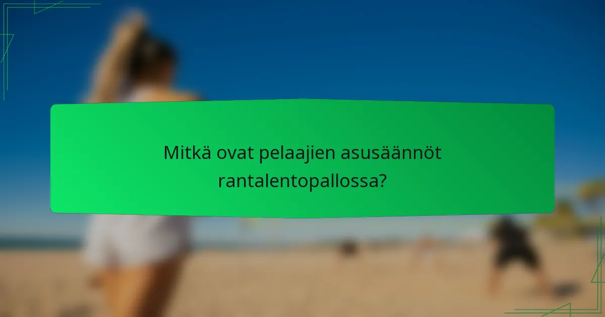 Mitkä ovat pelaajien asusäännöt rantalentopallossa?