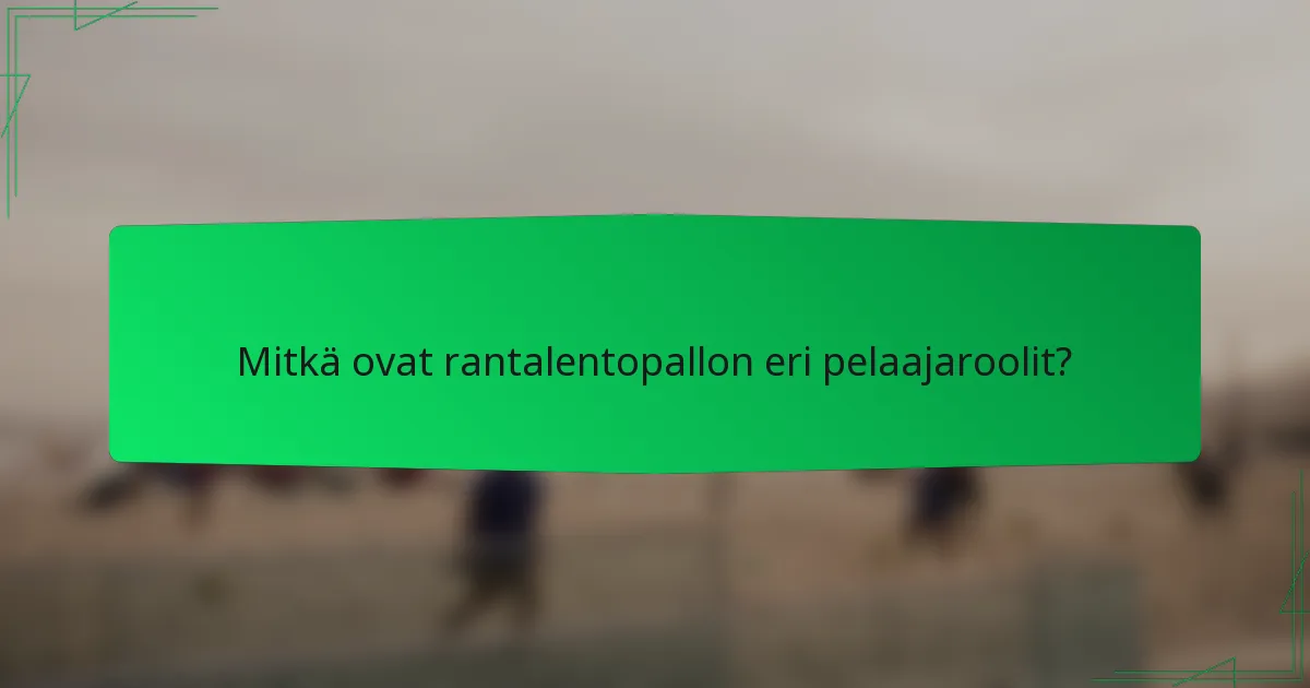 Mitkä ovat rantalentopallon eri pelaajaroolit?