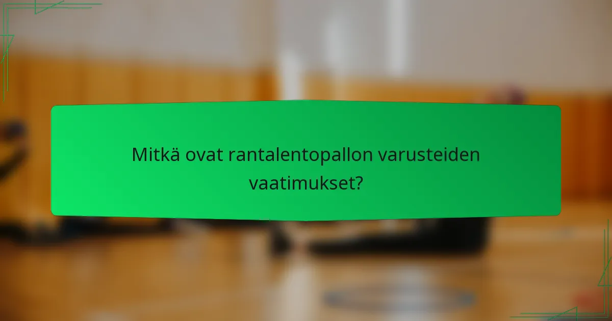 Mitkä ovat rantalentopallon varusteiden vaatimukset?