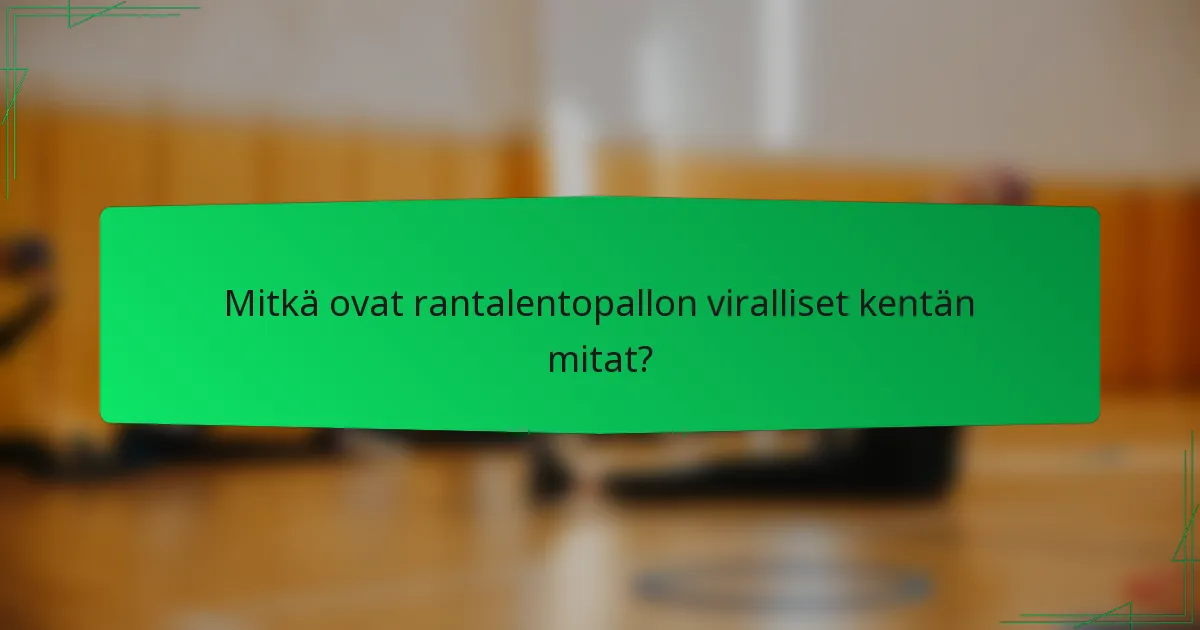 Mitkä ovat rantalentopallon viralliset kentän mitat?