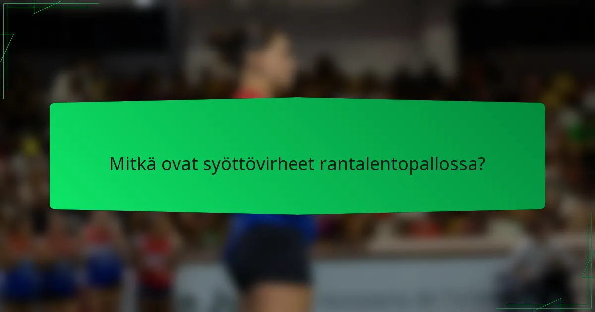 Mitkä ovat syöttövirheet rantalentopallossa?
