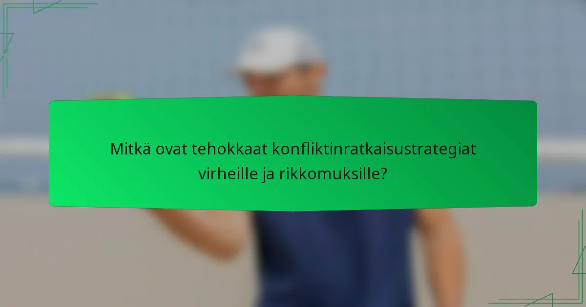 Mitkä ovat tehokkaat konfliktinratkaisustrategiat virheille ja rikkomuksille?
