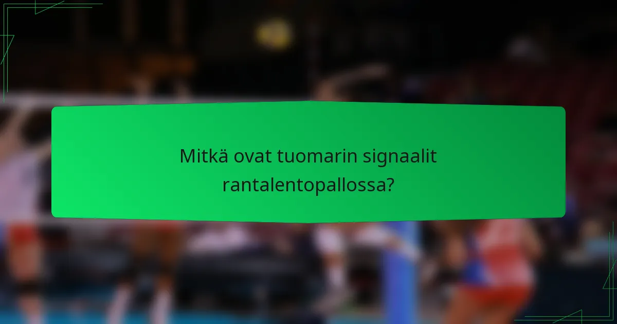 Mitkä ovat tuomarin signaalit rantalentopallossa?