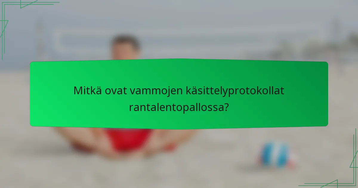 Mitkä ovat vammojen käsittelyprotokollat rantalentopallossa?