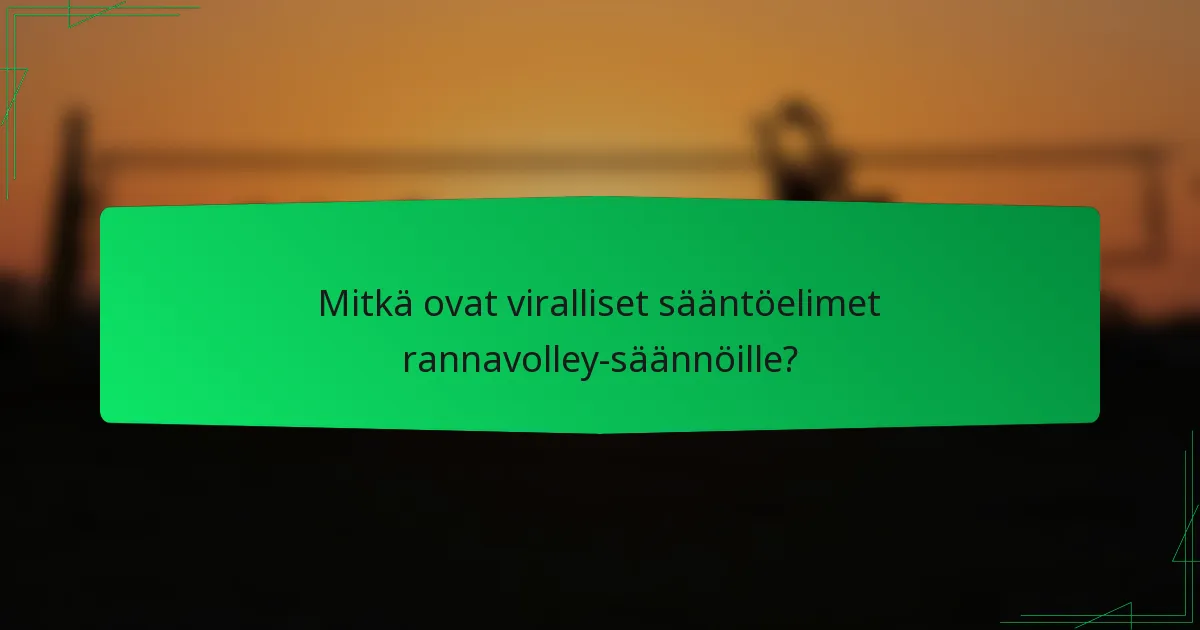 Mitkä ovat viralliset sääntöelimet rannavolley-säännöille?
