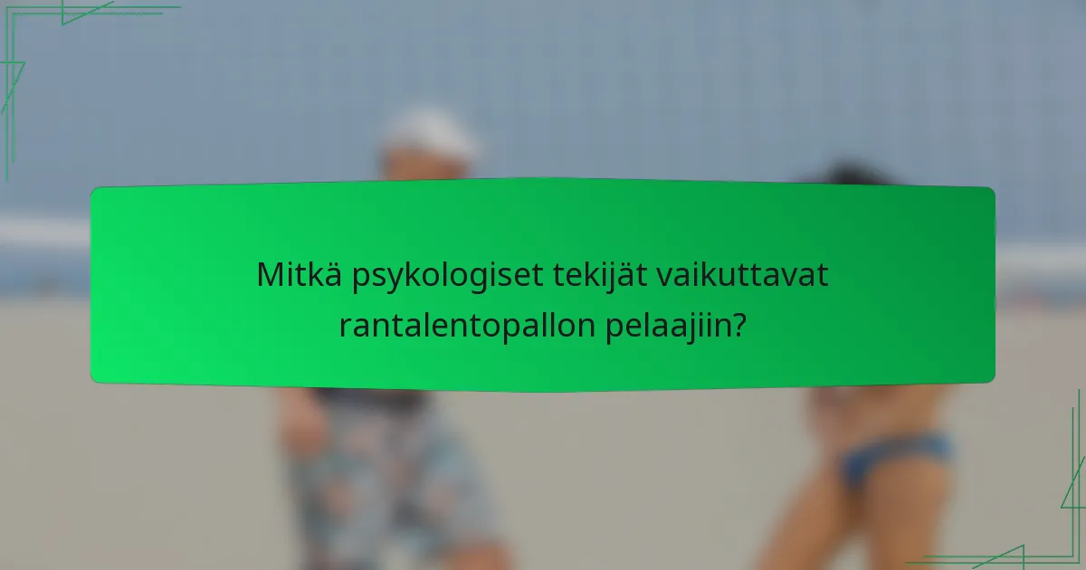 Mitkä psykologiset tekijät vaikuttavat rantalentopallon pelaajiin?