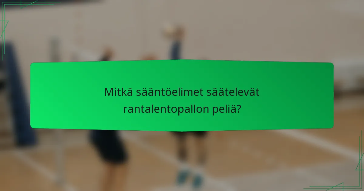 Mitkä sääntöelimet säätelevät rantalentopallon peliä?