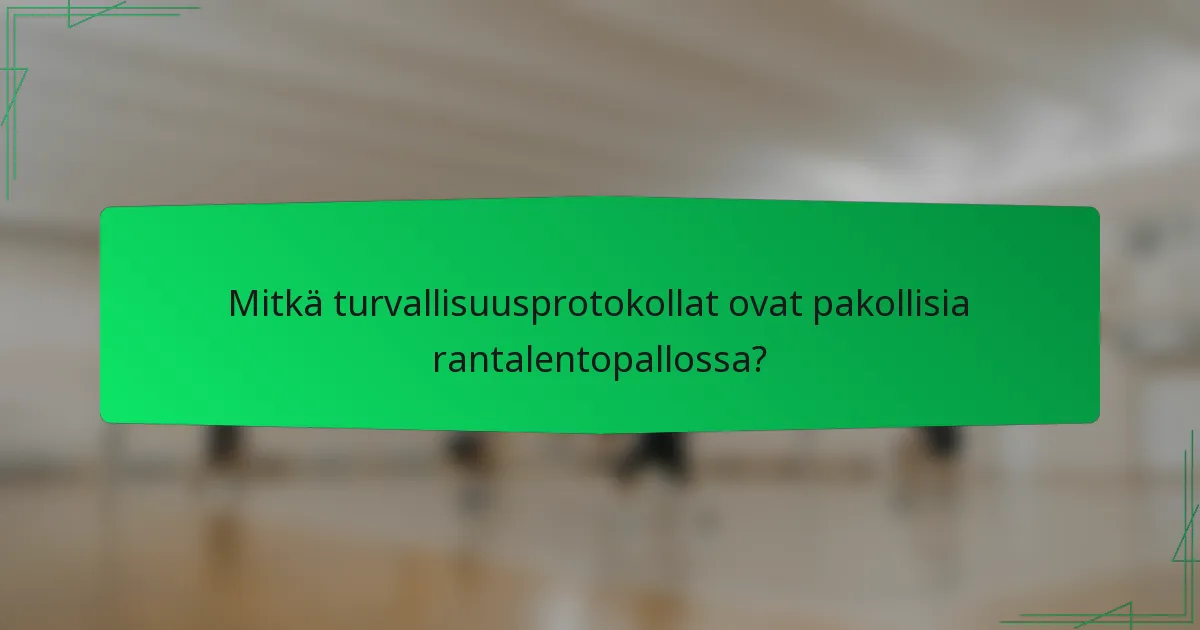 Mitkä turvallisuusprotokollat ovat pakollisia rantalentopallossa?