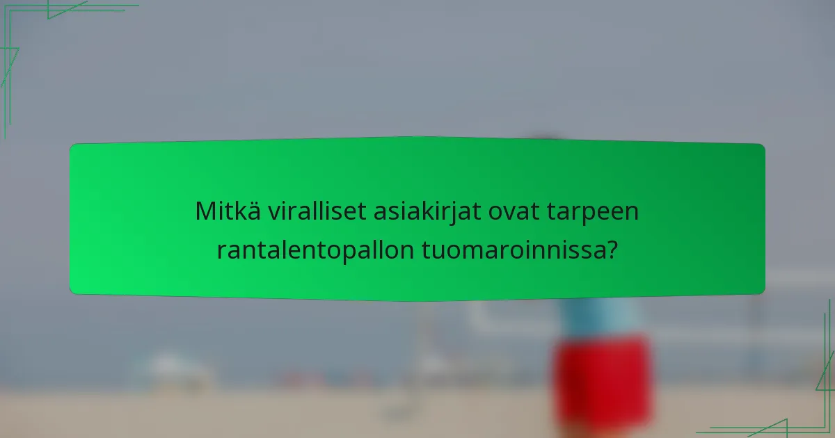 Mitkä viralliset asiakirjat ovat tarpeen rantalentopallon tuomaroinnissa?